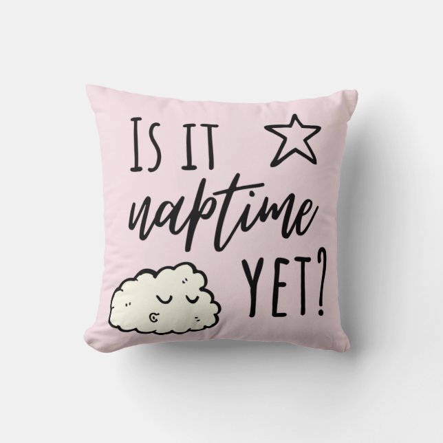 Is it naptime yet? throw pillow (Front)