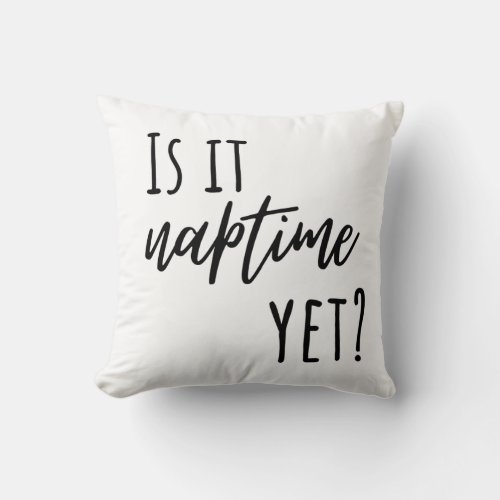 Is it Naptime Yet Throw Pillow