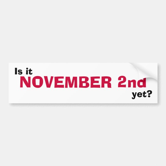 Is it NOVEMBER 2nd yet? Bumper Sticker (Front)