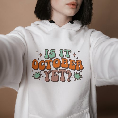 Is It October Yet Fall Vibes Thanksgiving Gift Hoodie