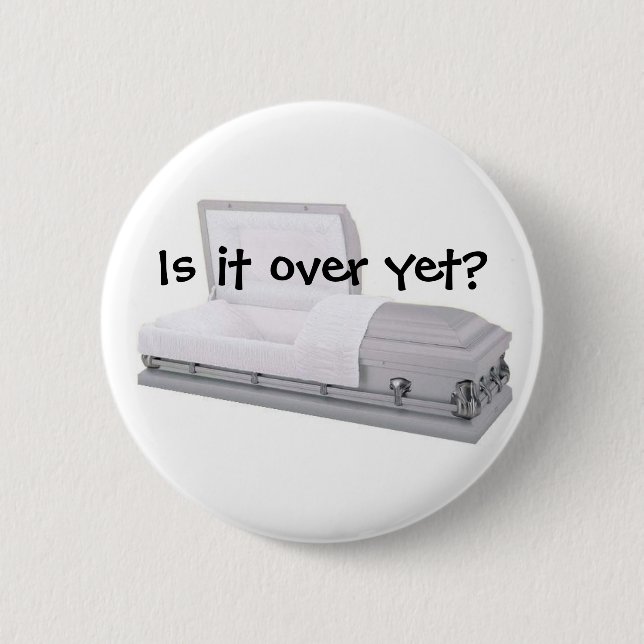 Is it over yet? pinback button (Front)