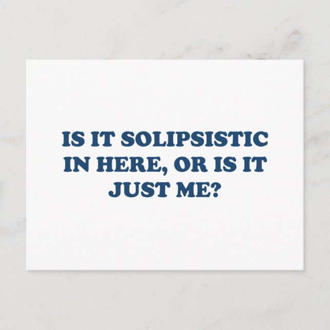 Is It Solipsistic or Is It Just Me? Postcard (Front)