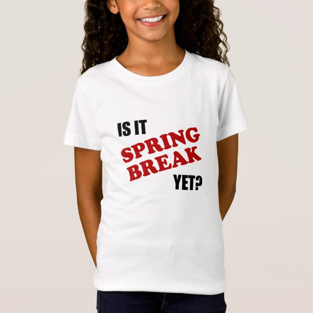 Is It Spring Break Yet T-Shirt (Front)