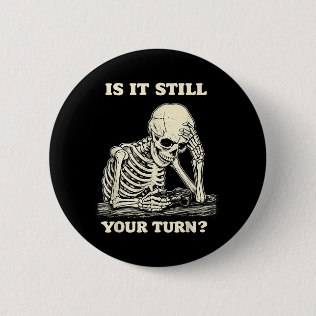 is It Still Your Turn Funny Skeleton Waiting Button (Front)
