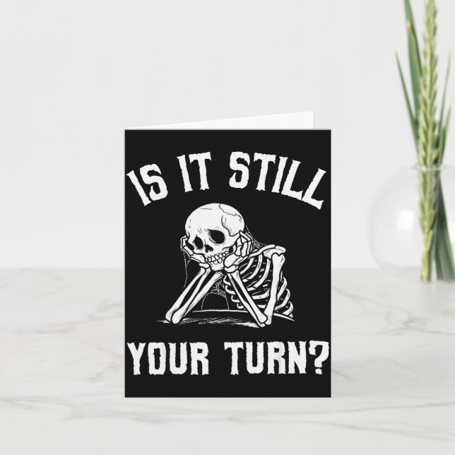 Is It Still Your Turn Funny Skeleton Waiting Quote Card (Front)