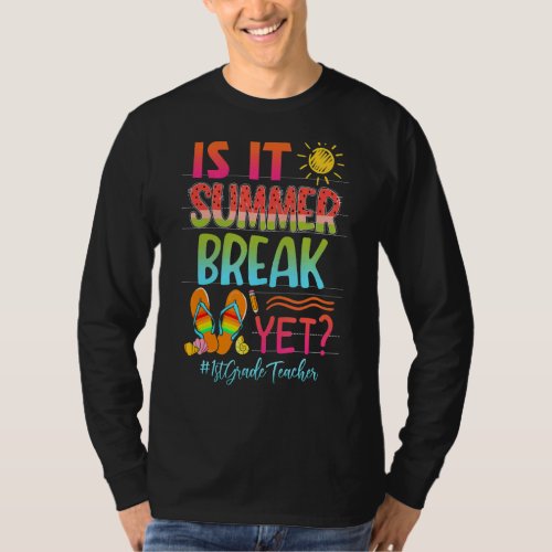 Is It Summer Break Yet 1st Grade Teacher Summer Vi T_Shirt