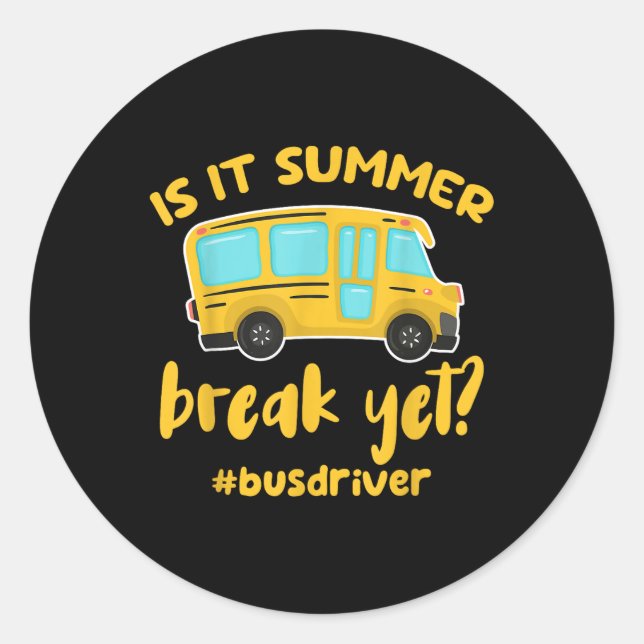Is It Summer Break Yet_ Funny School Bus Driver  Classic Round Sticker (Front)