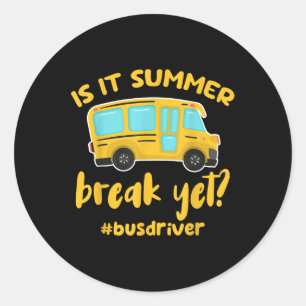 Is It Summer Break Yet_ Funny School Bus Driver  Classic Round Sticker