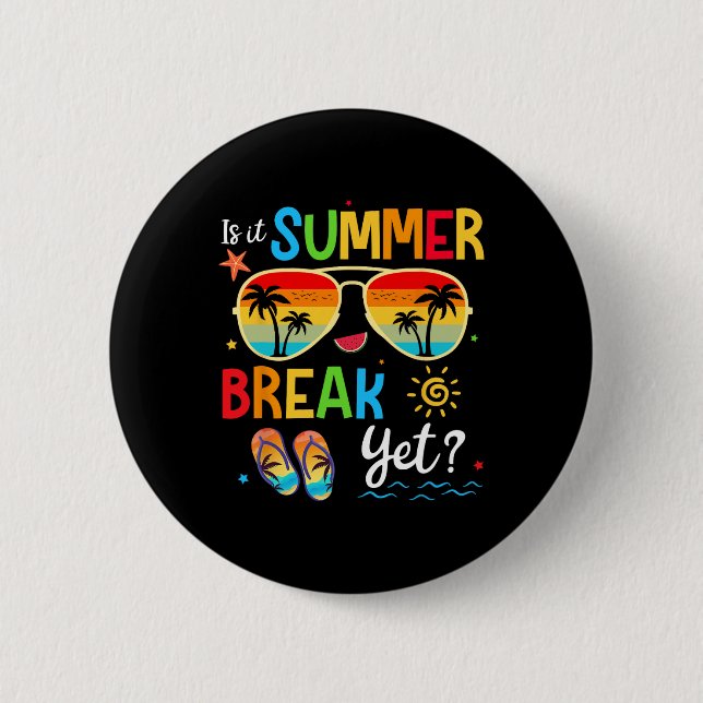 Is It Summer Break Yet Happy Last Day Of School Te Button (Front)
