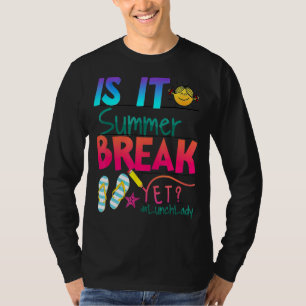 Is It Summer Break Yet Last Day Of School Lunch La T-Shirt