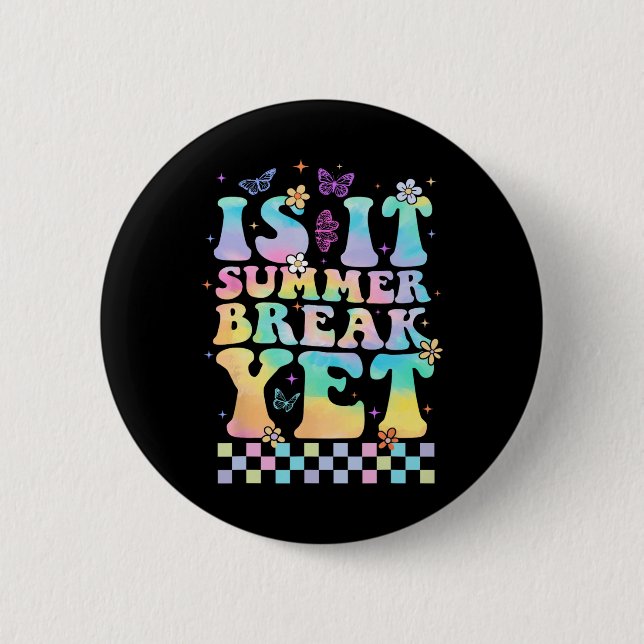 Is It Summer Break Yet Last Day Of School Teacher  Button (Front)