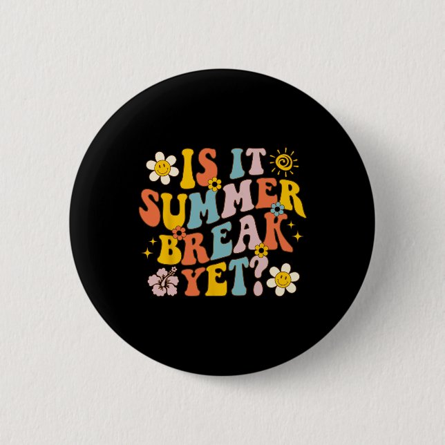 Is It Summer Break Yet Last Day Of School Teacher  Button (Front)