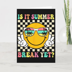 Is It Summer Break Yet Last Day Of School Teacher Card