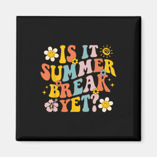 Is It Summer Break Yet Last Day Of School Teacher  Magnet