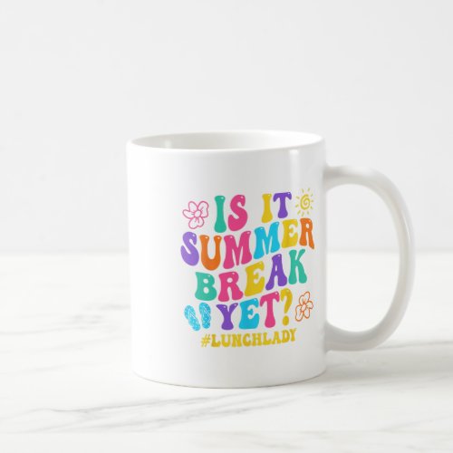 Is It Summer Break Yet Lunch Lady Last Day Of Scho Coffee Mug