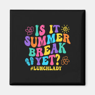 Is It Summer Break Yet Lunch Lady Last Day Of Scho Magnet