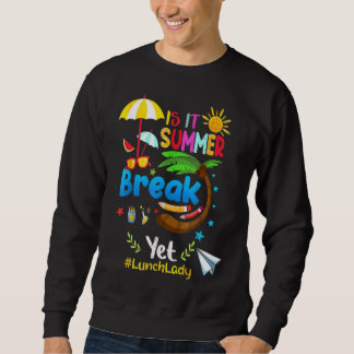 Is It Summer Break Yet Lunch Lady Sweatshirt