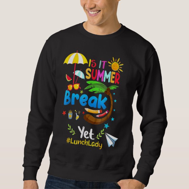 Is It Summer Break Yet Lunch Lady Sweatshirt (Front)