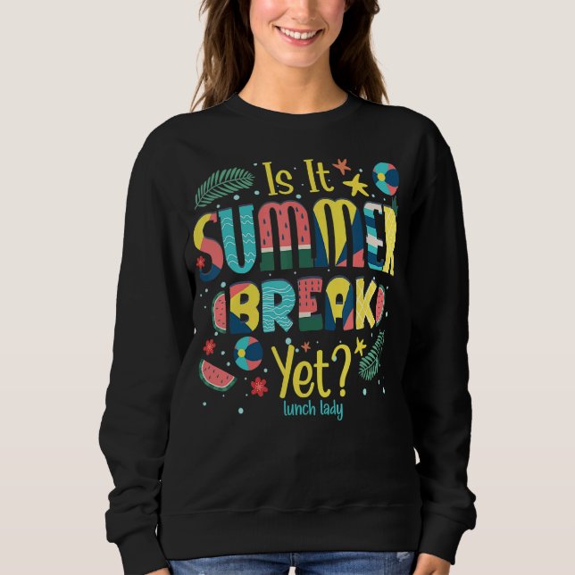 Is It Summer Break Yet Lunch Lady Sweatshirt (Front)