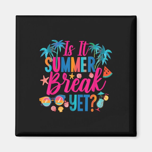 Is It Summer Break Yet Teacher End Of Year Teacher Magnet (Front)