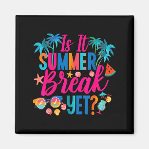 Is It Summer Break Yet Teacher End of Year Teacher Magnet