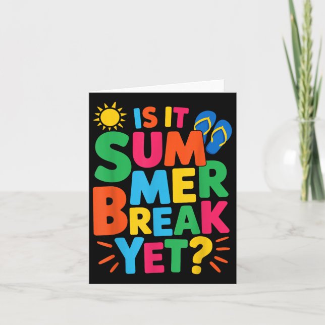Is It Summer Break Yet Teacher Student Last Day Of Card (Front)