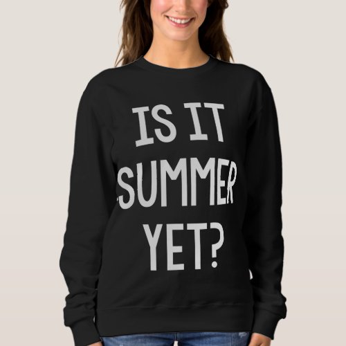 Is It Summer Yet Funny Student Teacher School Brea Sweatshirt