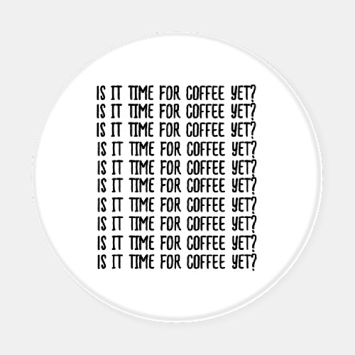 Is it time for COFFEE yet Coaster Set