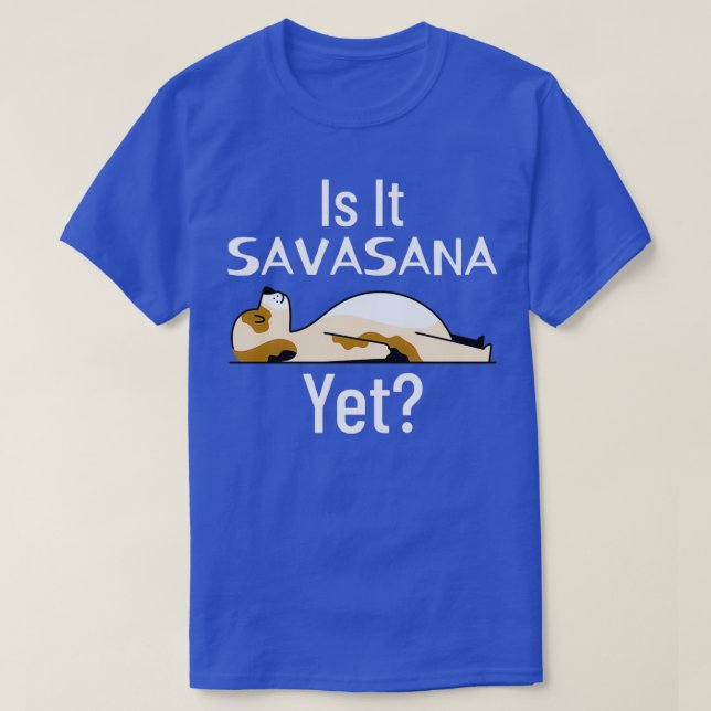 Is It Time For Savasana Yet T-Shirt (Design Front)
