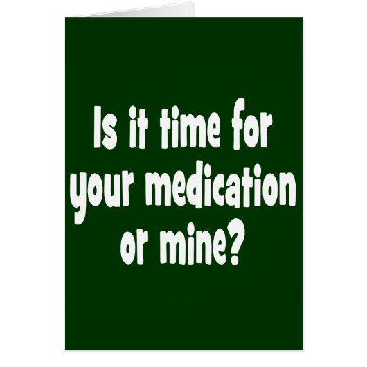 Is it time for your medication or mine? cards (Front)
