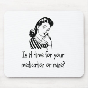 Is It Time For Your Medication or Mine? Mouse Pad