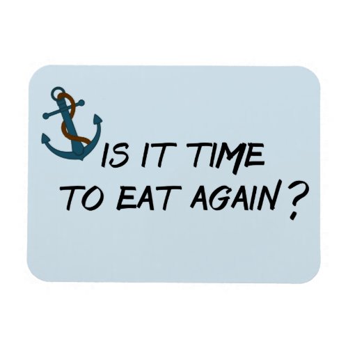 Is it Time to Eat Again Stateroom Funny Cabin Door Magnet