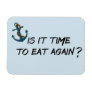 Is it Time to Eat Again Stateroom Funny Cabin Door Magnet