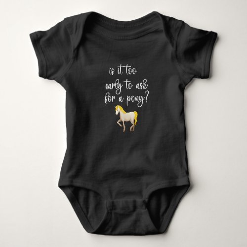 is it too early to ask for a ponyCute Horse baby Baby Bodysuit