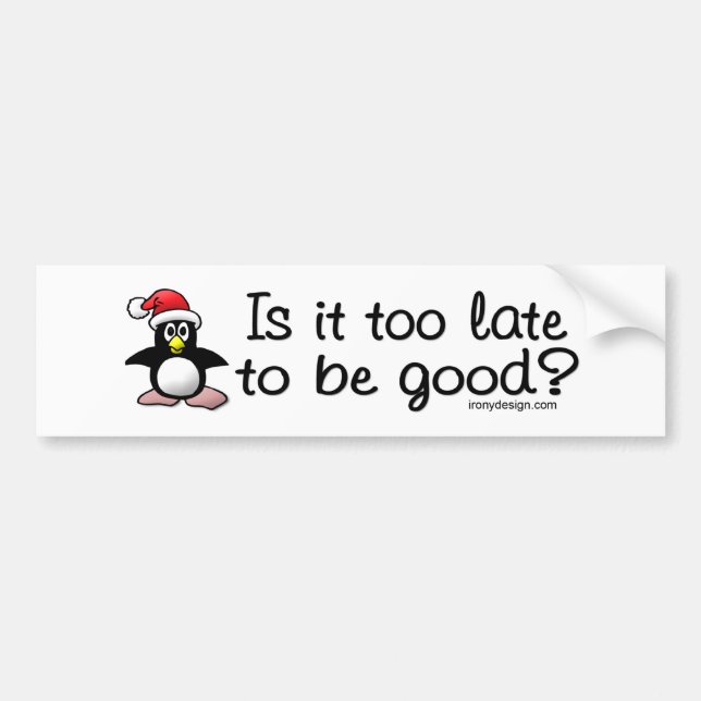 Is It Too Late To Be Good? Christmas Penguin Bumper Sticker (Front)