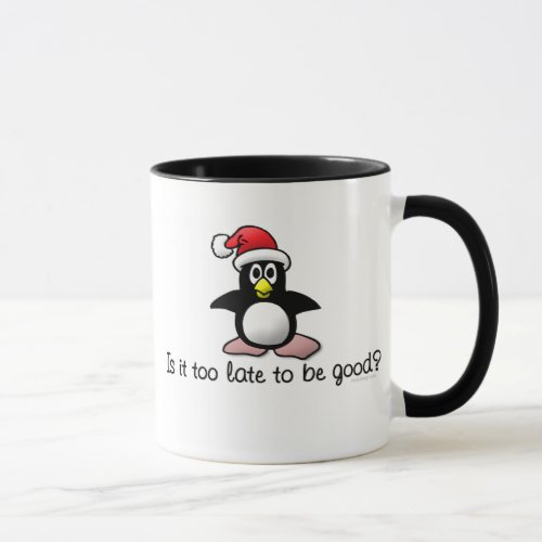 Is It Too Late To Be Good Christmas Penguin Mug