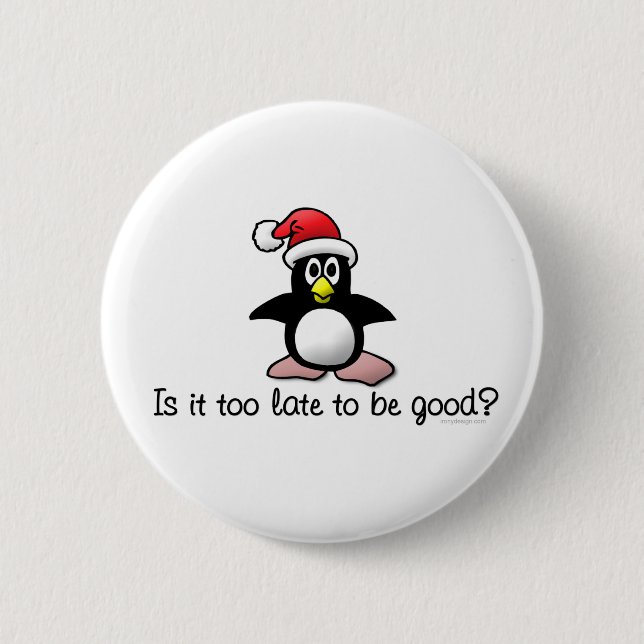 Is It Too Late To Be Good? Christmas Penguin Pinback Button (Front)
