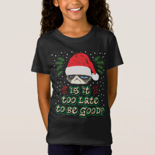 Is It Too Late To Be Good in Christmas T-Shirt