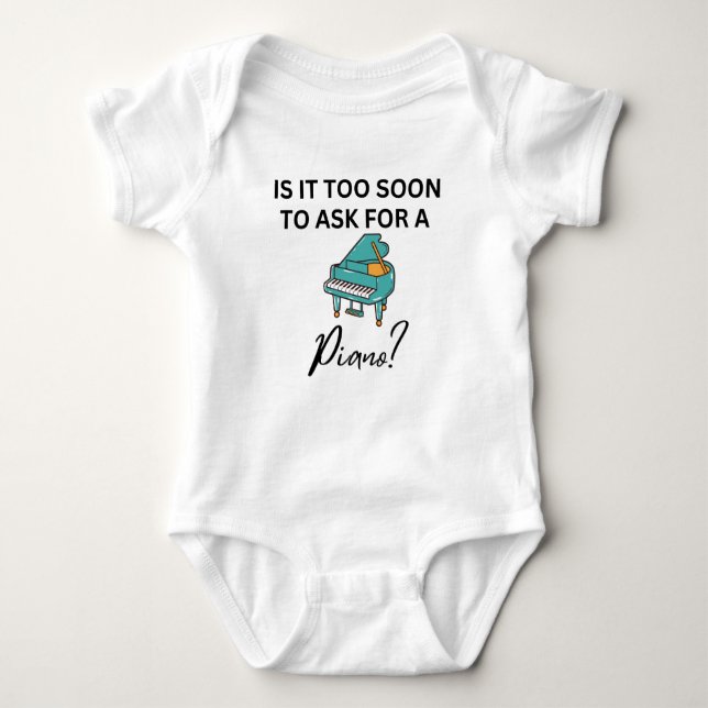 Is It Too Soon To Ask For A Piano  Baby Bodysuit (Front)