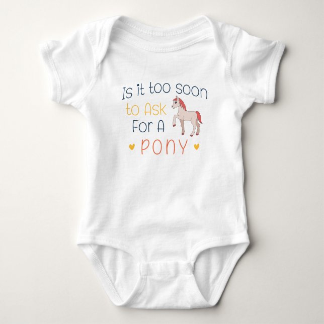 Is It Too Soon To Ask For A Pony Baby Bodysuit (Front)