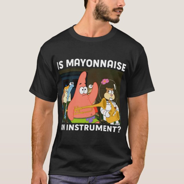 Is Mayonnaise An Instrument Funny Shirt Patrick (Front)