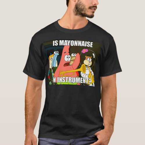 is mayonnaise and instrument large T_Shirt