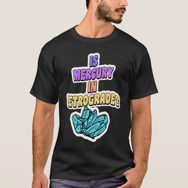 Is Mercury In Retrograde Cute Astrology Crystal 1 T-Shirt (Front)