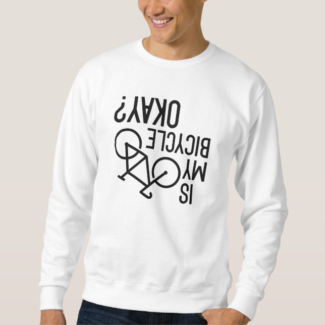 Is My Bicycle Okay Sweatshirt (Front)