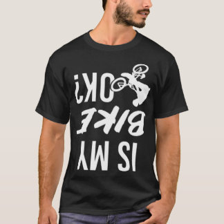 Is My Bike OK bicycle cool mountain bike T-Shirt