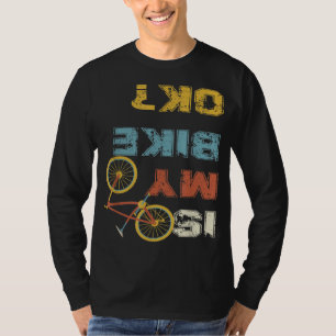 Is My Bike OK - Cycling T-Shirt