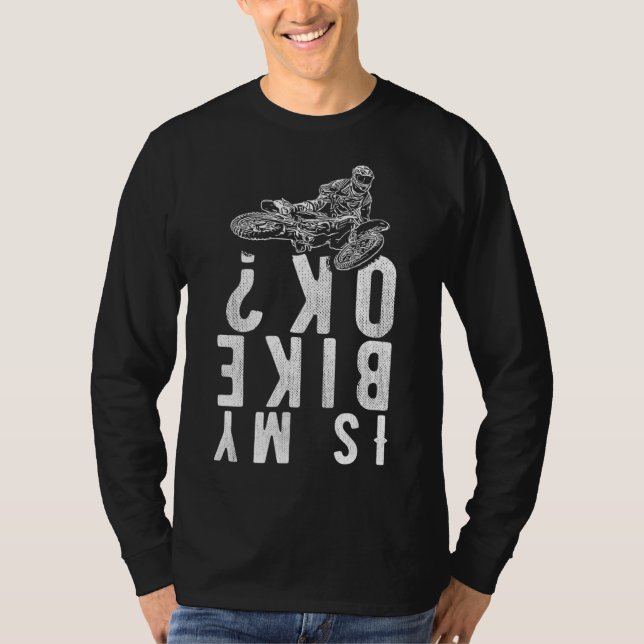 Is my bike ok Dirt Bike - Motocross T-Shirt (Front)