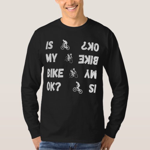 Is my bike Ok Dirt Biking Quote Is my Bike Ok for  T_Shirt