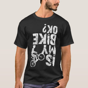 Is My Bike Ok Distressed Gift For Cycling Lovers F T-Shirt