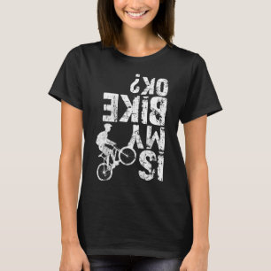 Is My Bike Ok Distressed Gift For Cycling Lovers F T-Shirt